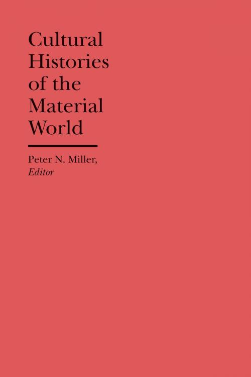 Cover of the book Cultural Histories of the Material World by , University of Michigan Press