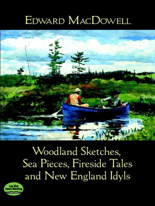 Cover of the book Woodland Sketches, Sea Pieces, Fireside Tales and New England Idyls by Edward MacDowell, Dover Publications