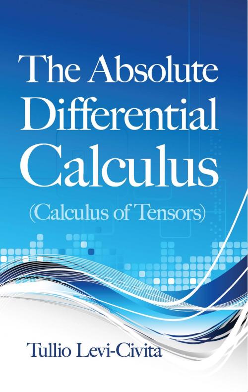 Cover of the book The Absolute Differential Calculus (Calculus of Tensors) by Tullio Levi-Civita, Dover Publications