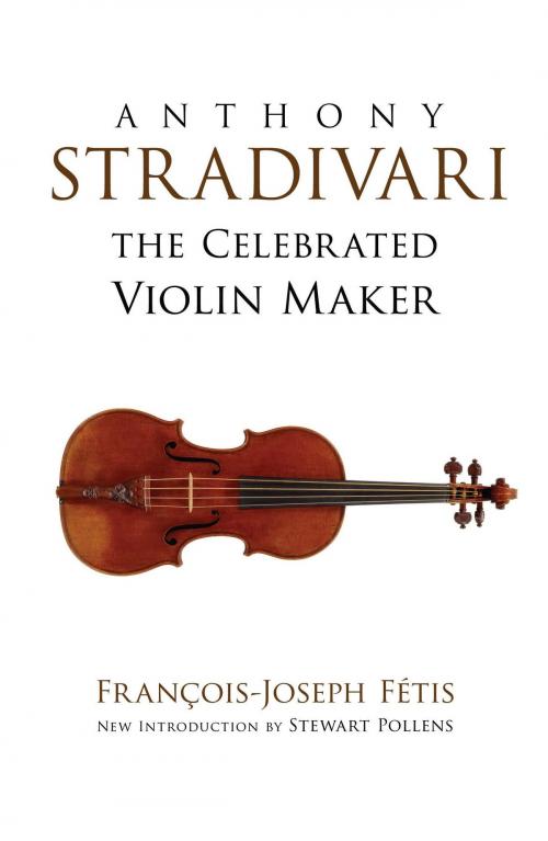 Cover of the book Anthony Stradivari the Celebrated Violin Maker by Francois-Joseph Fetis, Dover Publications