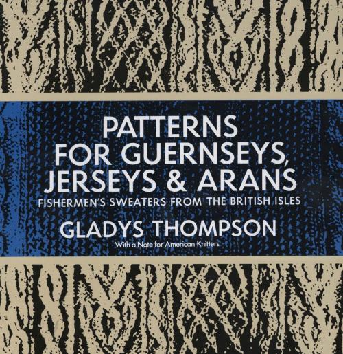 Cover of the book Patterns for Guernseys, Jerseys & Arans by Gladys Thompson, Dover Publications