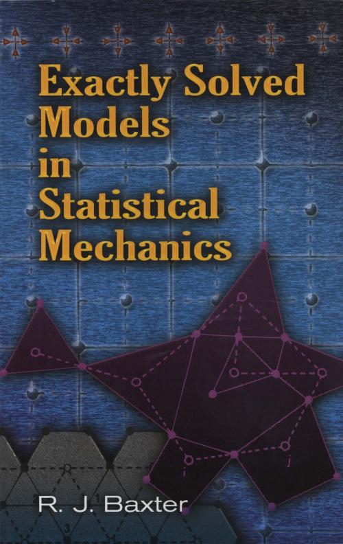 Cover of the book Exactly Solved Models in Statistical Mechanics by Rodney J. Baxter, Dover Publications