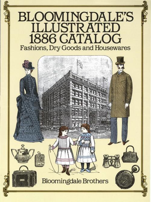 Cover of the book Bloomingdale's Illustrated 1886 Catalog by Bloomingdale Brothers, Dover Publications