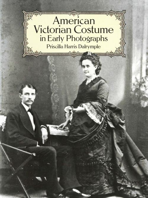 Cover of the book American Victorian Costume in Early Photographs by Priscilla Harris Dalrymple, Dover Publications