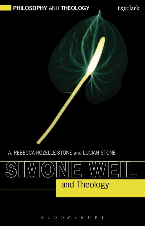 Cover of the book Simone Weil and Theology by Professor A. Rebecca Rozelle-Stone, Professor Lucian Stone, Bloomsbury Publishing