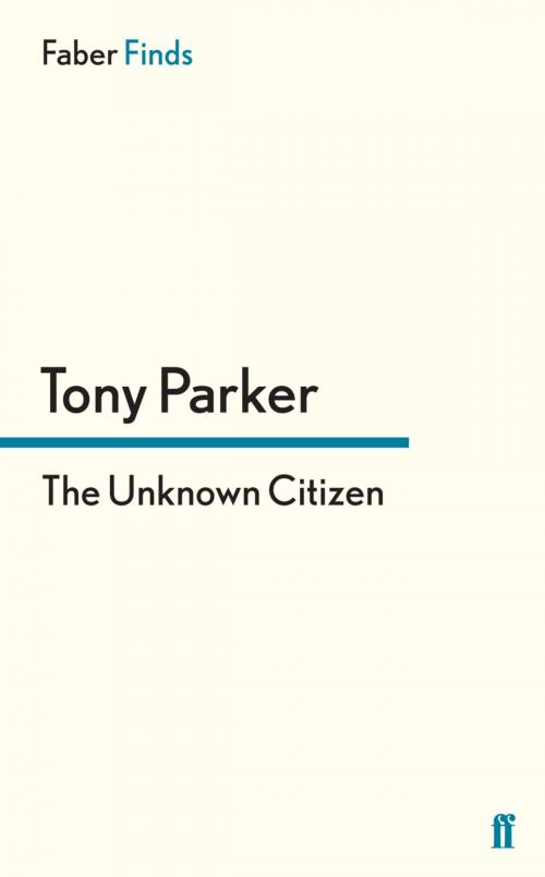 Cover of the book The Unknown Citizen by Tony Parker, Faber & Faber