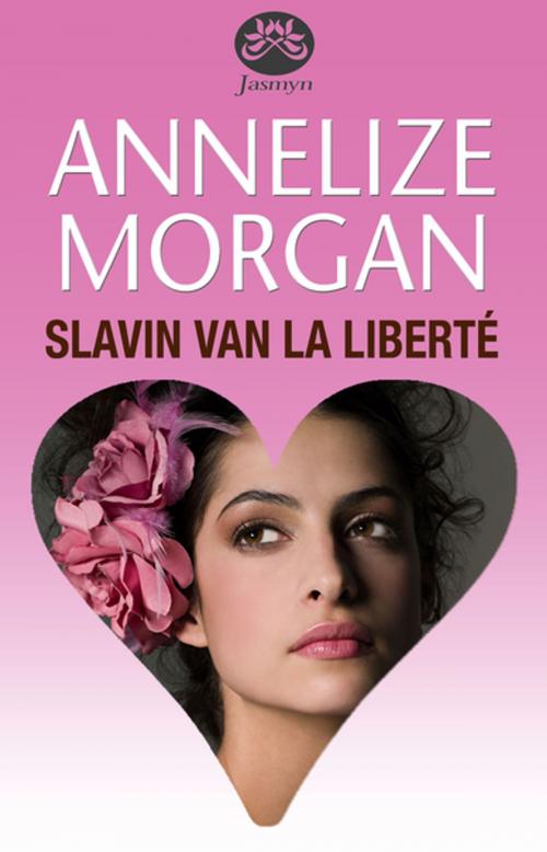 Cover of the book Slavin van La Liberté by Annelize Morgan, Tafelberg