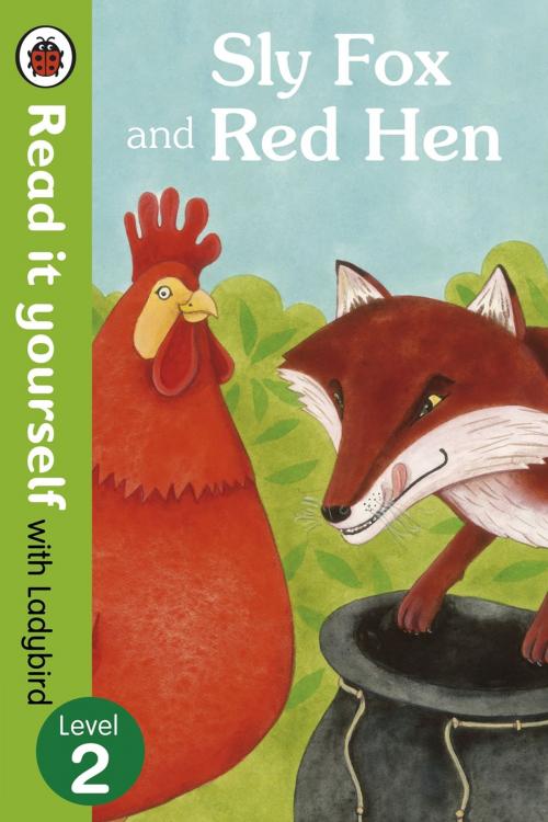 Cover of the book Sly Fox and Red Hen - Read it yourself with Ladybird by Penguin Books Ltd, Penguin Books Ltd