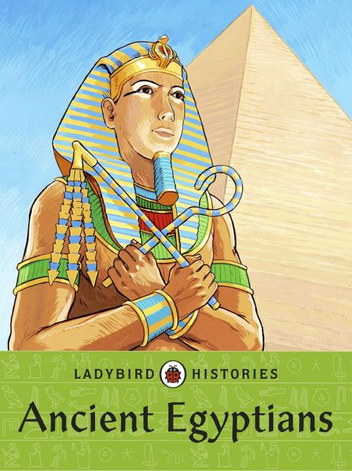 Cover of the book Ladybird Histories: Ancient Egyptians by Penguin Books Ltd, Penguin Books Ltd