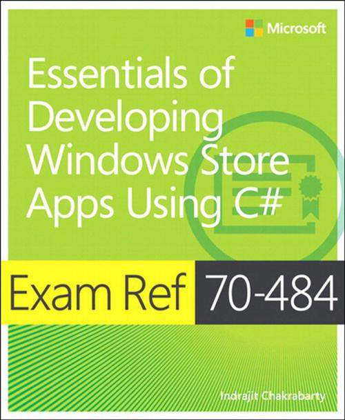 Cover of the book Exam Ref 70-484 Essentials of Developing Windows Store Apps using C# (MCSD) by Indrajit Chakrabarty, Pearson Education