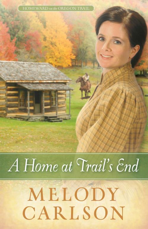 Cover of the book A Home at Trail's End by Melody A. Carlson, Harvest House Publishers