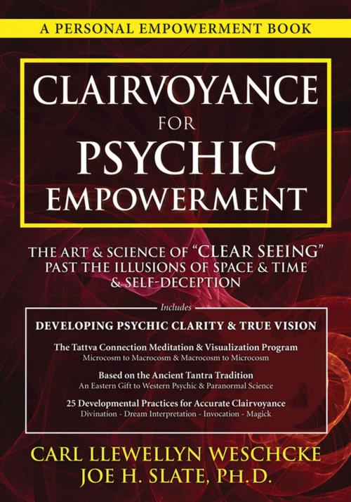 Cover of the book Clairvoyance for Psychic Empowerment by Carl Llewellyn Weschcke, Joe H. Slate PhD, Llewellyn Worldwide, LTD.