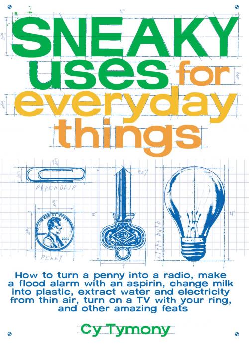 Cover of the book Sneaky Uses for Everyday Things by Tymony, Cy, Andrews McMeel Publishing, LLC
