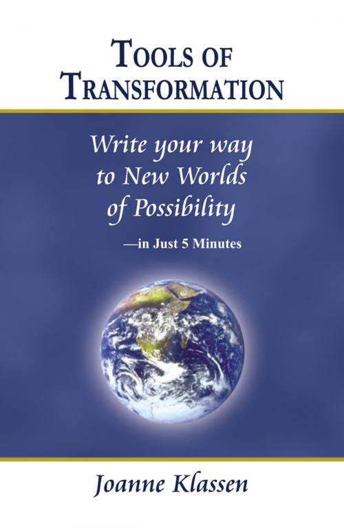 Cover of the book Tools of Transformation: Write Your Way to New Worlds of Possibility - in Just 5 Minutes by Joanne Klassen, Infinity Publishing