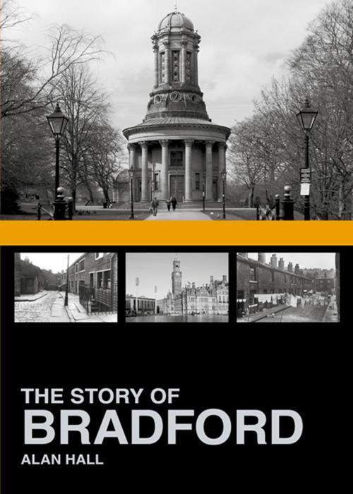 Cover of the book Story of Bradford by Alan Hall, The History Press