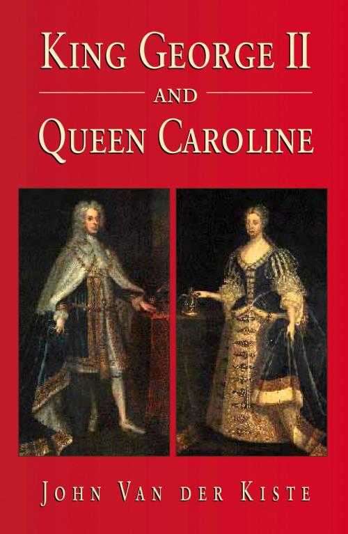 Cover of the book King George II and Queen Caroline by John Van der Kiste, The History Press