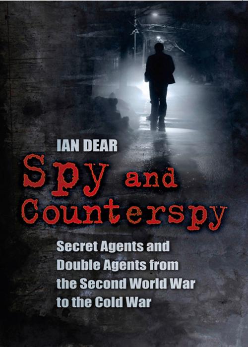 Cover of the book Spy and Counterspy by Ian Dear, The History Press