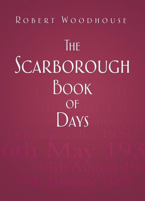 Cover of the book Scarborough Book of Days by Robert Woodhouse, The History Press