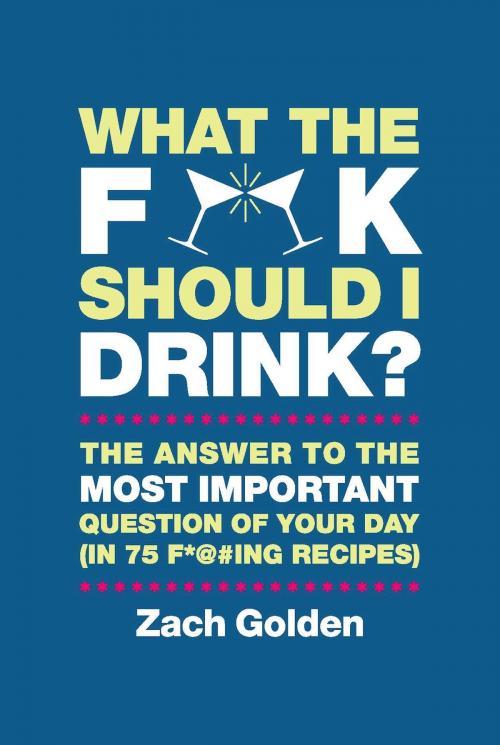 Cover of the book What the F*@# Should I Drink? by Zach Golden, Running Press