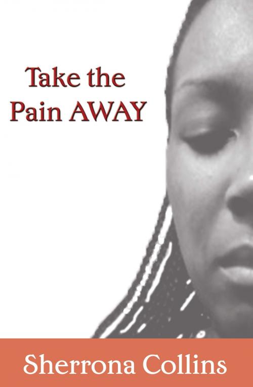 Cover of the book Take the Pain Away by Sherrona Collins, Advanced Global Publishing