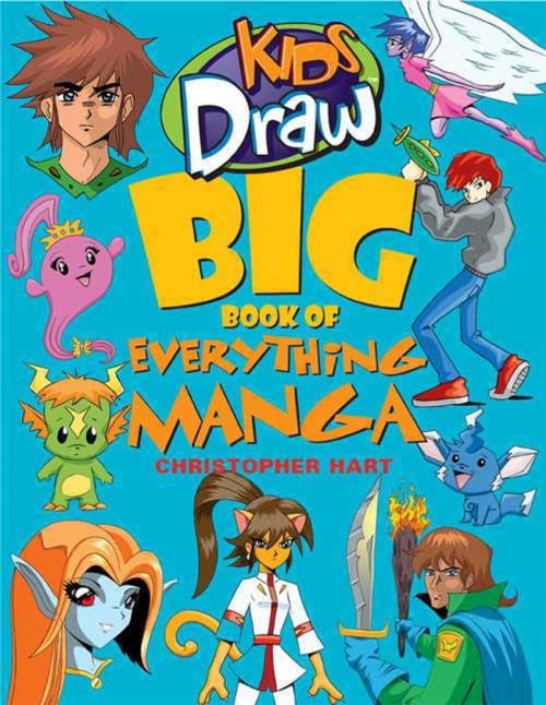 Cover of the book Kids Draw Big Book of Everything Manga by Christopher Hart, Potter/Ten Speed/Harmony/Rodale