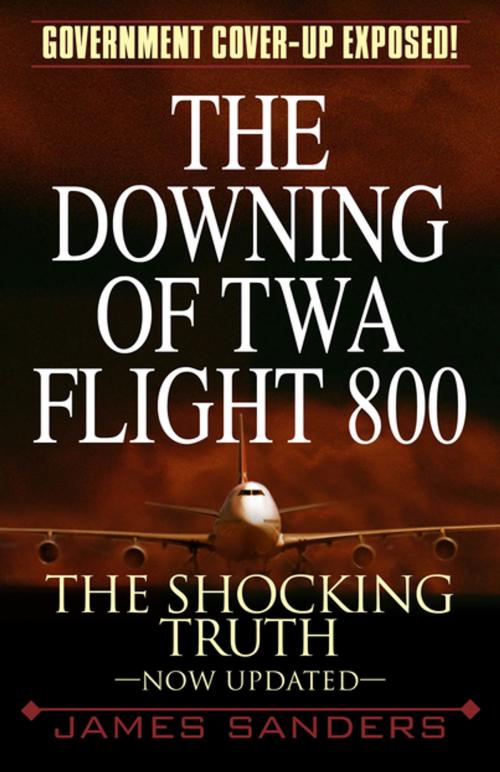 Cover of the book The Downing of TWA Flight 800 by James Sanders, Pinnacle Books
