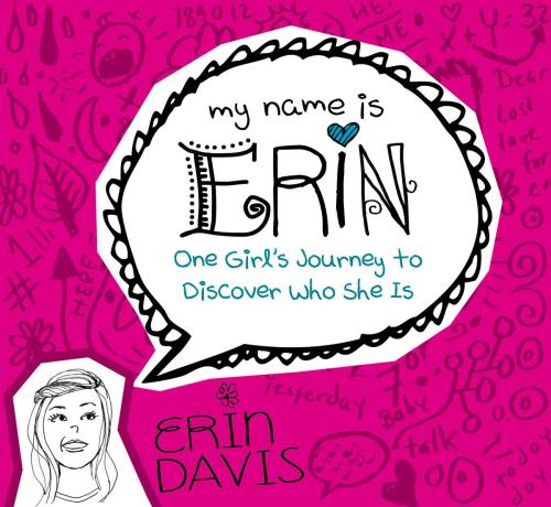 Cover of the book My Name is Erin: One Girl's Journey to Discover Who She Is by Erin Davis, Moody Publishers