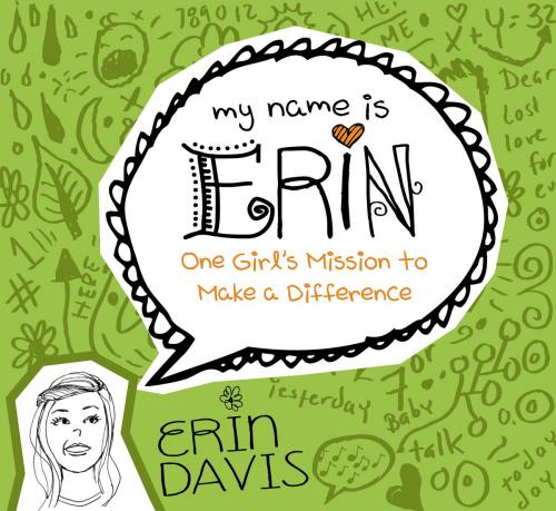 Cover of the book My Name is Erin: One Girl's Mission to Make a Difference by Erin Davis, Moody Publishers