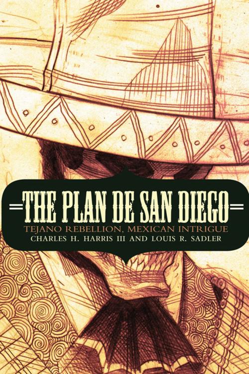 Cover of the book The Plan de San Diego by Charles H. Harris III, Louis R. Sadler, UNP - Nebraska Paperback