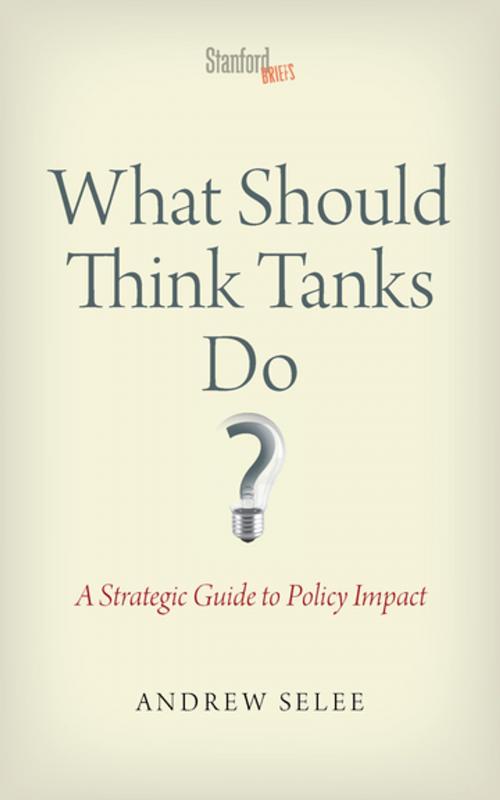 Cover of the book What Should Think Tanks Do? by Andrew Dan Selee, Stanford University Press