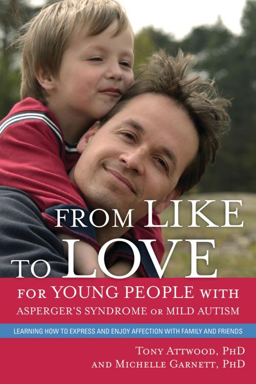 Cover of the book From Like to Love for Young People with Asperger's Syndrome (Autism Spectrum Disorder) by Michelle Garnett, Tony Attwood, Jessica Kingsley Publishers