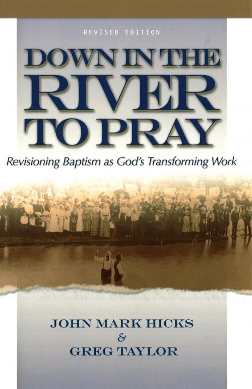 Cover of the book Down in the River to Pray, Revised Ed. by John Mark Hicks, Greg Taylor, Leafwood Publishers