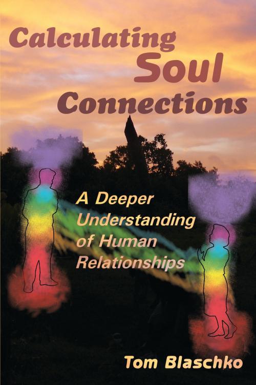 Cover of the book Calculating Soul Connections: A Deeper Understanding of Human Relationships by Tom Blaschko, Pine Winds Press
