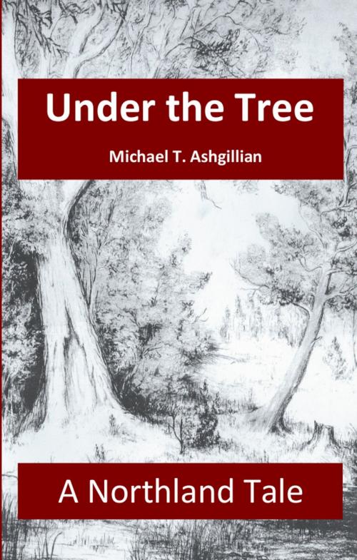 Cover of the book Under the Tree by Michael T Ashgillian, Red Cap Publishing