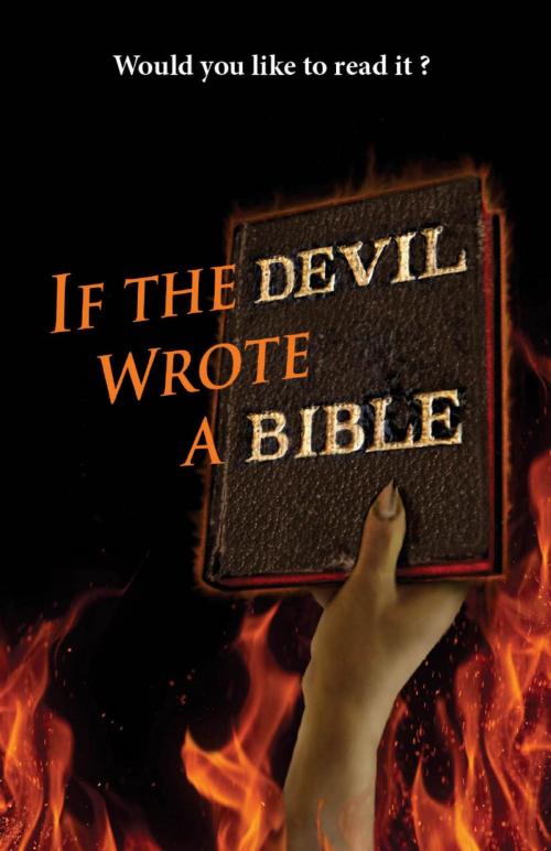 Cover of the book If the Devil Wrote a Bible by Kent Allan Philpott, Katie L. C. Philpott, Earthen Vessel Publishing