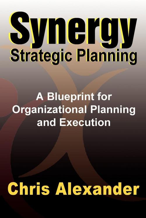 Cover of the book Synergy Strategic Planning by Chris Alexander, M.A. (Org. Psych.), 1+1=3 Publishing