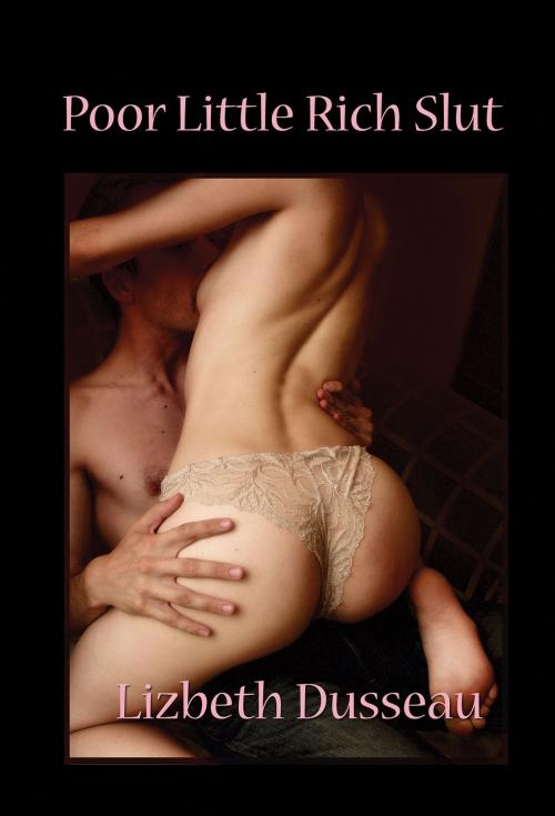 Cover of the book Poor Little Rich Slut by Lizbeth Dusseau, Pink Flamingo