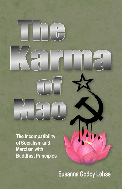 Cover of the book The Karma of Mao: The Incompatibility of Socialism and Marxism with Buddhist Principles by Susanna Godoy Lohse, Susanna Godoy Lohse