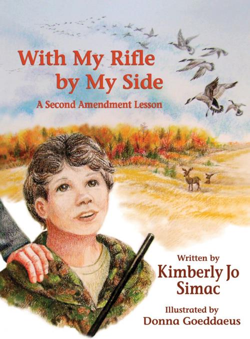 Cover of the book With My Rifle by My Side: A Second Amendment Lesson by Kimberly Jo Simac, Nordskog Publishing Inc.