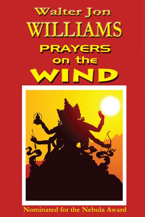 Cover of the book Prayers on the Wind by Walter Jon Williams, World Domination, Ltd.