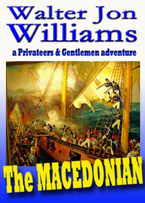 Cover of the book The Macedonian (Privateers & Gentlemen) by Walter Jon Williams, World Domination, Ltd.