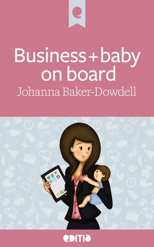Cover of the book Business and baby on board by Johanna Baker-Dowdell, Editia