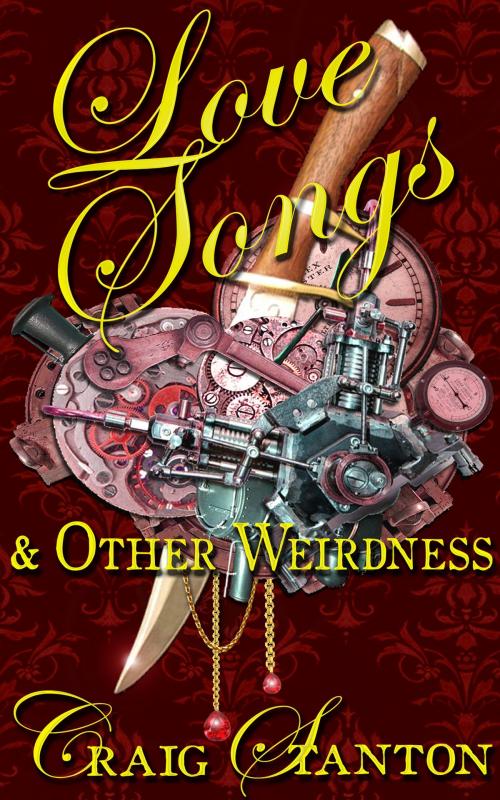 Cover of the book Love Songs and Other Weirdness by Craig Stanton, MoshPit Publishing