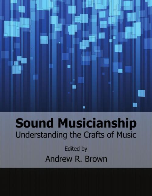 Cover of the book Sound Musicianship: Understanding the Crafts of Music by Andrew R. Brown, Exploding Art Pty Ltd