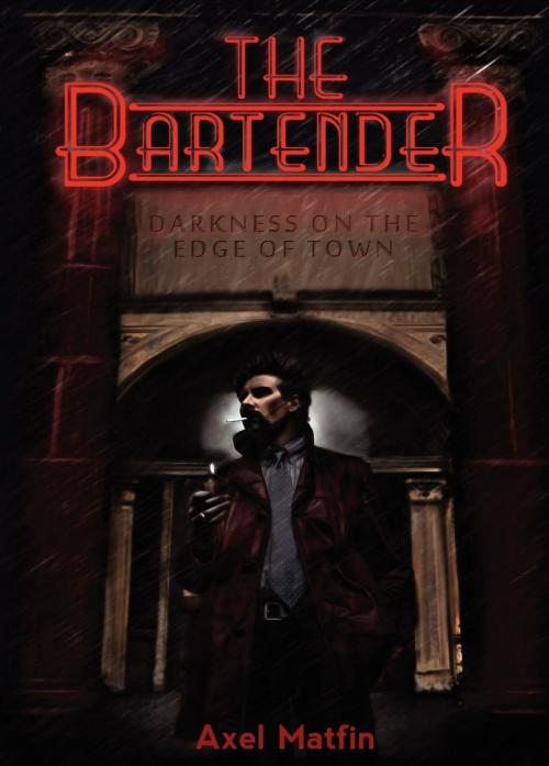 Cover of the book The Bartender: Darkness on the Edge of Town. by Axel Matfin, Axel Matfin