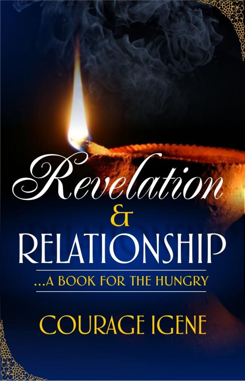 Cover of the book Revelation & Relationship: A Book For The Hungry by Courage Igene, GodKulture