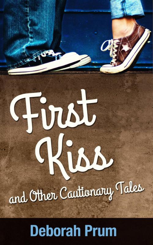 Cover of the book First Kiss and Other Cautionary Tales by Deborah Prum, Still Mountain Bookworks