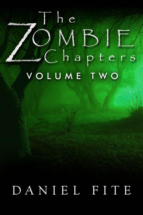 Cover of the book The Zombie Chapters Volume Two by Daniel Fite, Viviente Publishing