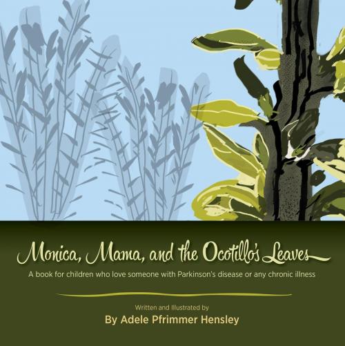 Cover of the book Monica, Mama, and the Ocotillo's Leaves by Adele Pfrimmer Hensley, thewordverve inc