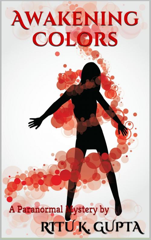Cover of the book Awakening Colors by Ritu K. Gupta, Ritu K. Gupta
